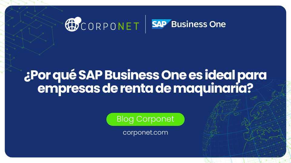 ¿Por qué SAP Business One es ideal para empresas de renta de maquinaria